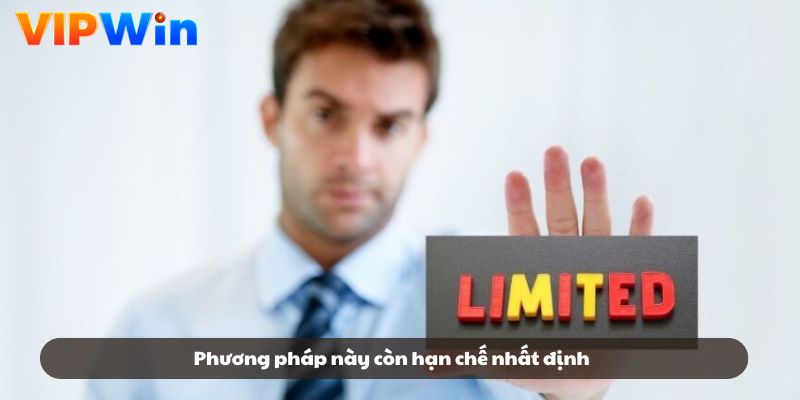 Phương pháp này còn hạn chế nhất định Phương pháp này còn hạn chế nhất định