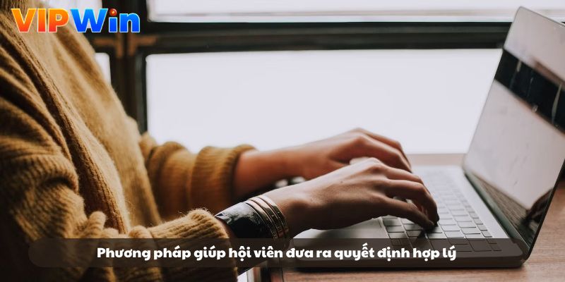 Phương pháp giúp hội viên đưa ra quyết định hợp lý Phương pháp giúp hội viên đưa ra quyết định hợp lý